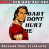 BABY DON'T HURT ME SVG