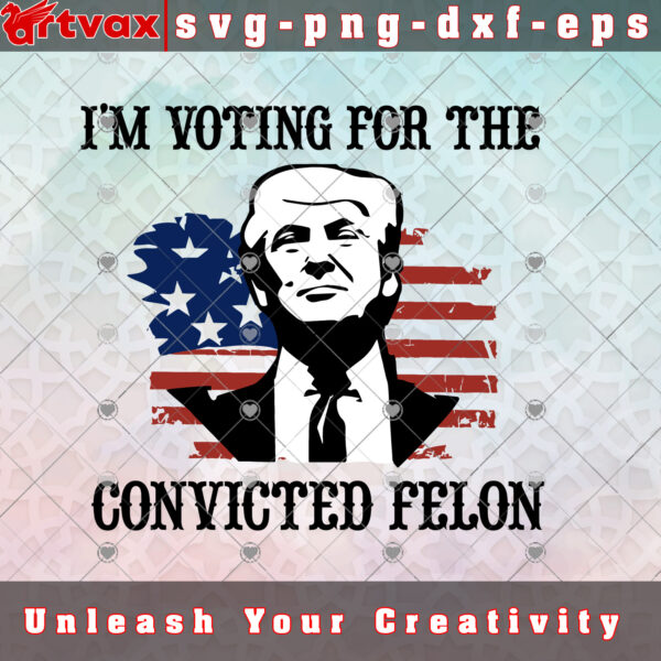 I'm Voting Convicted Felon 2024 svg