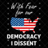 With Fear For Our Democracy I Dissent svg