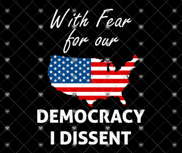 With Fear For Our Democracy I Dissent svg