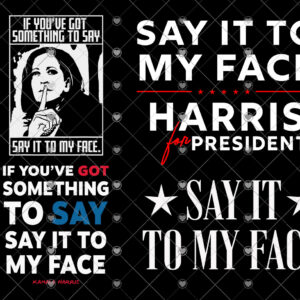 If You’ve Got Something To Say Say It To My Face Harris 2024 SVG