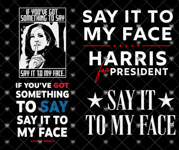 If You’ve Got Something To Say Say It To My Face Harris 2024 SVG