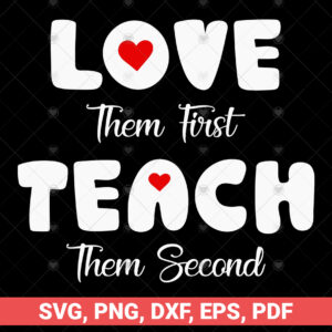 Love Them First, Teach Them Second SVG