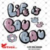 Life is BAU BAU png